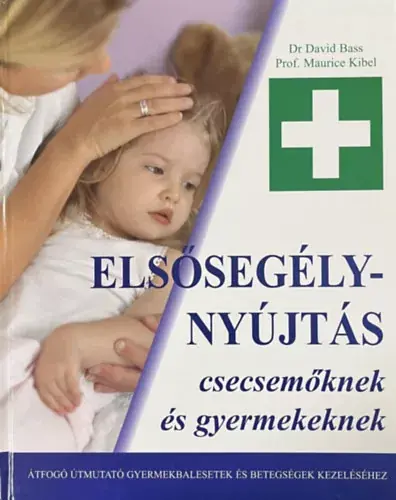 Dr. David Bass, Prof. Maurice Kibel: Elsősegélynyújtás csecsemőknek és gyermekeknek Gyors szállítás