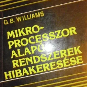 Újdonság G. B. Williams: Mikroprocesszor alapú rendszerek hibakeresése