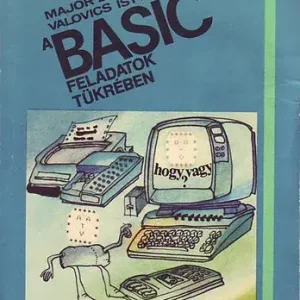 Valovics István Major Zoltán: A BASIC feladatok tükrében (párbeszéd a számítógéppel) Kedvezmény