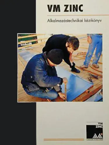 Roger Baltus - Majer Tibor - Gerdenics József (szerk.): VM Zinc - Alkalmazástechnikai kézikönyv Kiárusítás