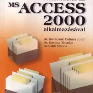 Dr. Kovács Tivadar; Ozsváth Miklós; Dr. Kovácsnécohner Judit: Adatkezelés az MS Access 2000 alkalmazásával Korlátozott ajánlat