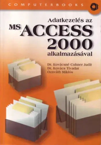 Dr. Kovács Tivadar; Ozsváth Miklós; Dr. Kovácsnécohner Judit: Adatkezelés az MS Access 2000 alkalmazásával Korlátozott ajánlat