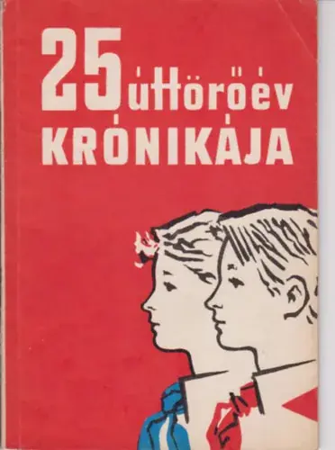 25 úttörőév krónikája Legjobb ár