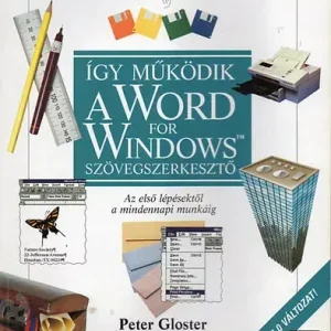 Exkluzív ajánlat Peter Gloster: Így működik a Word for Windows szövegszerkesztő (Az első lépésektől...