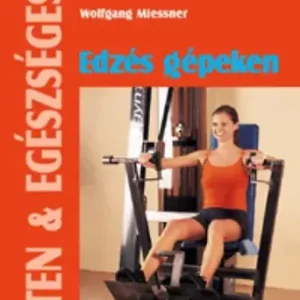 Wolfgang Miessner: Edzés gépeken (Fitten & egészségesen) Prémium