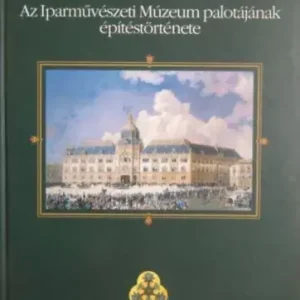 Ács Piroska: Az Iparművészeti Múzeum palotájának építéstörténete Szuper akció