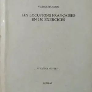 Bárdosi Vilmos: Les locutions françaises en 150 exercise Expressz szállítás