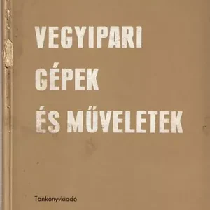 Fejes Gábor; Dr. Tarján Gusztáv: Vegyipari gépek és műveletek Gyors kiszállítás