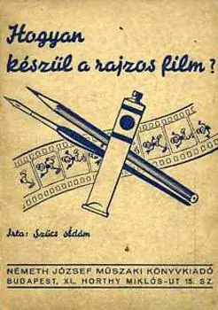 Ajánlat Szűcs Ádám: Hogyan készül a rajzos film?