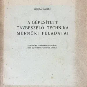 Legnépszerűbb Dr. Kozma László: A gépesített távbeszélő technika mérnöki feladatai