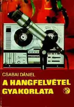 Csabai Dániel: A hangfelvétel gyakorlata Bestseller