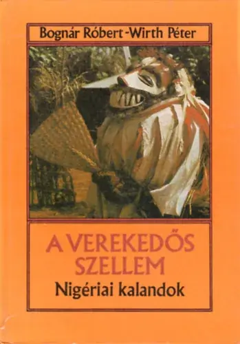 Szuper akció Bognár Róbert; Wirth Péter: A verekedős szellem - Nigériai kalandok