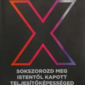Újdonság John Bevere: X - Sokszorozd meg Istentől kapott teljesítőképességed