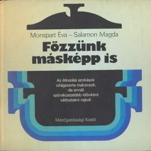 Monspart Éva; Salamon Magda: Főzzünk másképp is! Korlátozott ajánlat