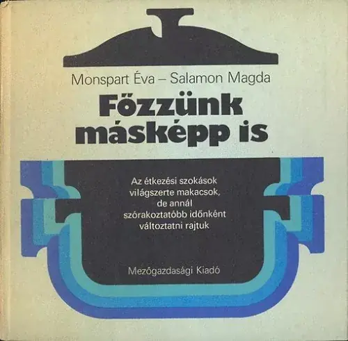 Monspart Éva; Salamon Magda: Főzzünk másképp is! Korlátozott ajánlat
