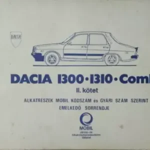 Ülkei Gábor - Nagy László (szerk.): Dacia 1300, 1310, Combi alkatrészkatalógus II. - Alkatrészek MOBIL kódszám és gyári szám szerint emelkedő sorrendje Kedvezményes ár