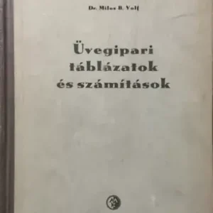 Dr. Milos B. Volf: Üvegipari táblázatok és számítások Korlátozott ajánlat