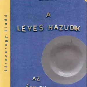 Szuper akció Hans-Ulrich Grimm: A leves hazudik: Az ételek szép új világa
