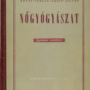 Gyors szállítás Árvay-Fekete-Lajos-Zoltán: Nőgyógyászat - Egyetemi tankönyv