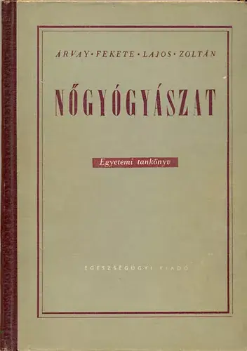 Gyors szállítás Árvay-Fekete-Lajos-Zoltán: Nőgyógyászat - Egyetemi tankönyv