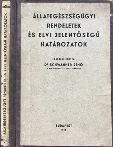 Gyors szállítás Dr Schwanner Jenő: Állategészségügyi rendeletek és elvi jelentőségű határozatok