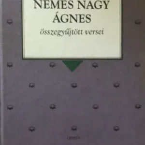 Vedd meg online Nemes Nagy Ágnes: Nemes Nagy Ágnes összegyűjtött versei