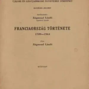 Zsigmond László: Franciaország története 1789-1964 Bestseller
