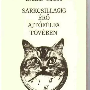 Vedd meg most Bratka László: Sarkcsillagig érő ajtófélfa tövében