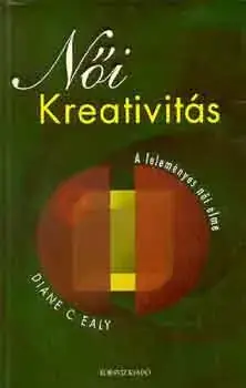 Diane C. Ealy: Női kreativitás - A leleményes női elme Népszerű