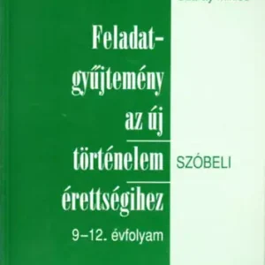 Végkiárusítás Kaposi József; Száray Miklós: Feladatgyűjtemény az új történelem érettségihez (szóbeli) 9-12. évf.