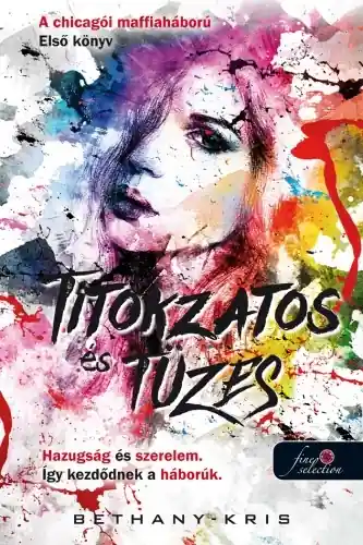 Végkiárusítás Titokzatos és tüzes (A chicagói maffiaháború 1.) Önállóan is olvasható!