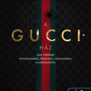 A Gucci-ház – Igaz történet gyilkosságról, őrületről, csillogásról és kapzsiságról Bestseller