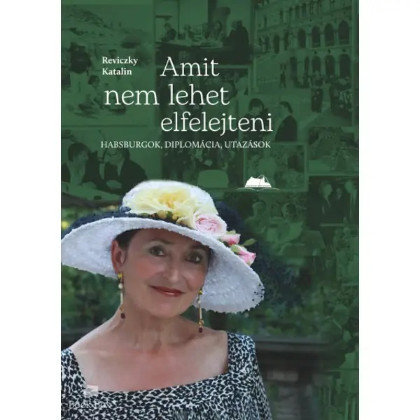 Vedd meg online Amit nem lehet elfelejteni- Habsburgok, diplomácia, utazások