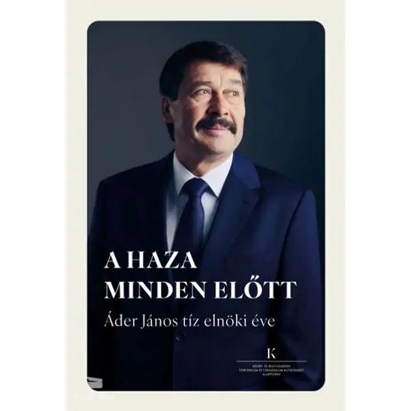 A haza minden előtt- Áder János tíz elnöki éve Azonnali szállítás