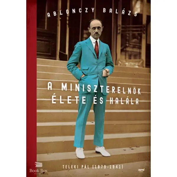 A miniszterelnök élete és halála - kartonált kiadás- Teleki Pál (1879-1941) Legkelendőbb