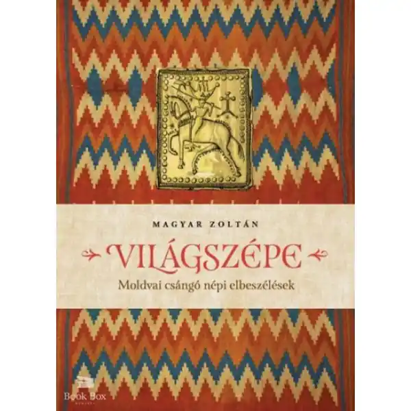 Világszépe- Moldvai csángó népi elbeszélések Legkelendőbb