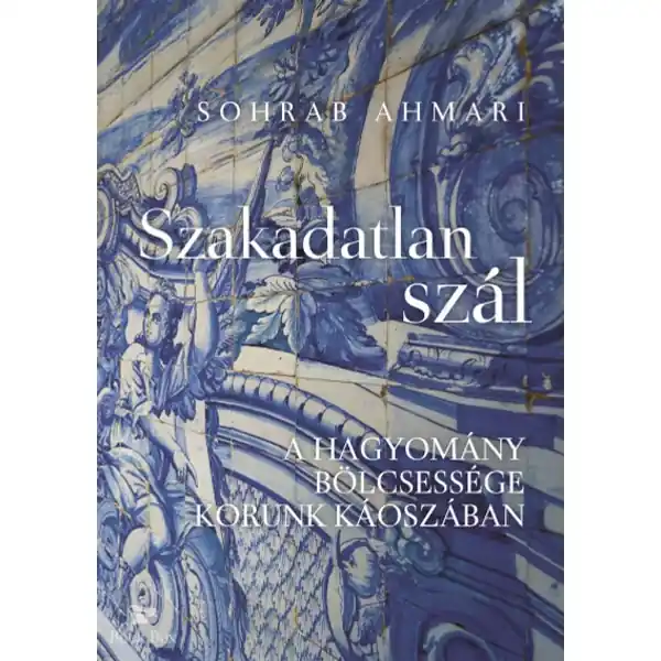 Szakadatlan szál- A hagyomány bölcsessége korunk káoszában Expressz szállítás