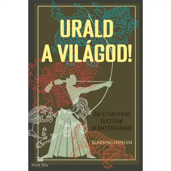 Gyors kiszállítás Urald a világod!- Ősi útmutató életünk irányításához