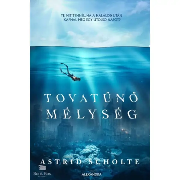 Tovatűnő mélység- Te mit tennél, ha a halálod után kapnál még egy utolsó napot? Ajánlat