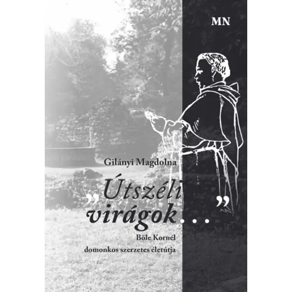 Útszéli virágok... - Bőle Kornél domonkos szerzetes életútja Bestseller
