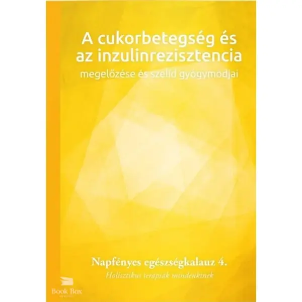 A cukorbetegség és az inzulinrezisztencia megelőzése és szelíd gyógymódjai- Napfényes egészségkalauz 4. - Holisztikus terápiák mindenkinek Biztonságos vásárlás