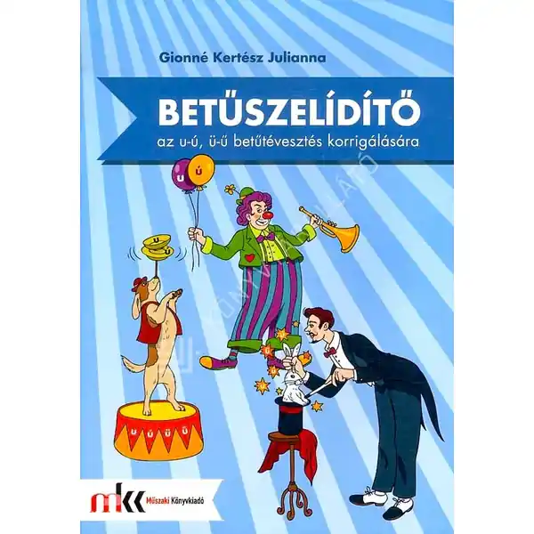 Betűszelídítő - feladatgyűjtemény az u-ú, ü-ű betűtévesztés korrigálására Utolsó esély