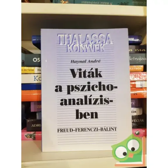 Vedd meg most Haynal André: Viták a pszichoanalízisben