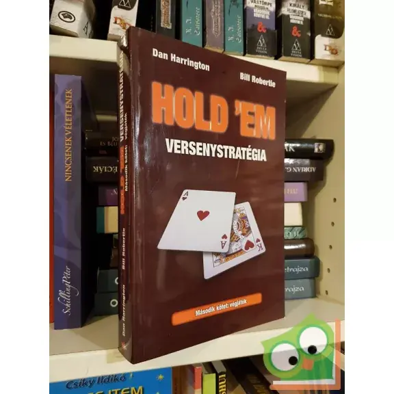 Legkelendőbb Dan Harrington, Bill Robertie: Hold'em versenystratégia 2. - Végjáték (Hold'em versenystratégia 2.)