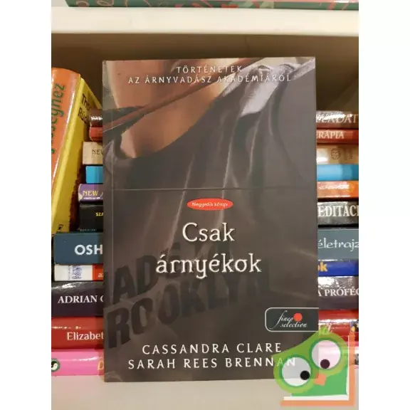 Clare - Brennan: Csak árnyékok (Történetek az Árnyvadász Akadémiáról 4., Árnyvadász univerzum, Fine Selection) Legnépszerűbb