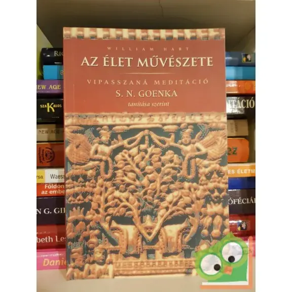 William Hart: Az élet művészete - Vipasszaná meditáció S. N. Goenka tanítása szerint Kihagyhatatlan ajánlat