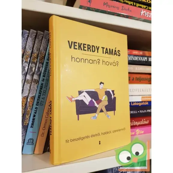 Vekerdy Tamás: Honnan? Hová? - Tíz beszélgetés életről, halálról, szerelemről Akció