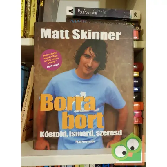 Matt Skinner: Borra bort - Kóstold, ismerd, szeresd Rendeld meg most