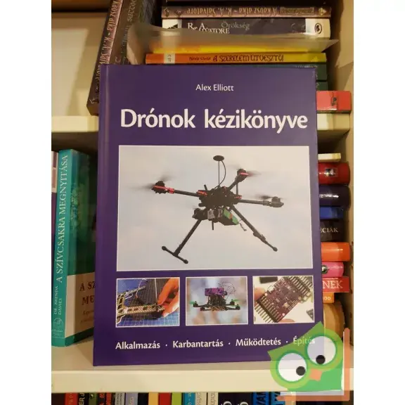 Outlet Alex Elliott: Drónok kézikönyve - Alkalmazás - Karbantartás - Működtetés - Építés