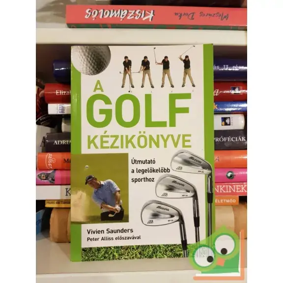 Vivien Saunders: A golf kézikönyve - Útmutató a legelőkelőbb sporthoz Csak ma